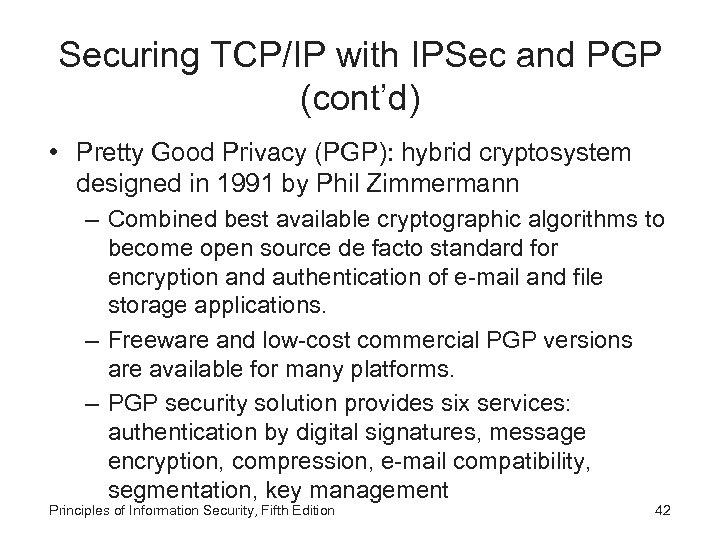 Securing TCP/IP with IPSec and PGP (cont’d) • Pretty Good Privacy (PGP): hybrid cryptosystem