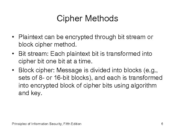 Cipher Methods • Plaintext can be encrypted through bit stream or block cipher method.