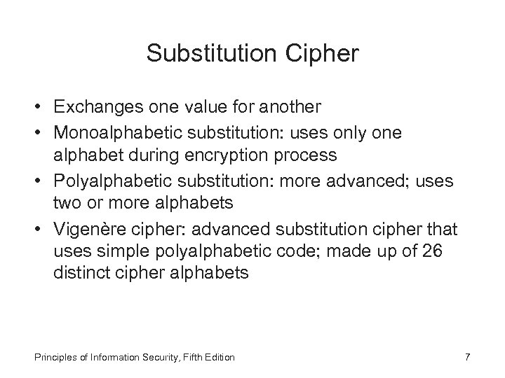 Substitution Cipher • Exchanges one value for another • Monoalphabetic substitution: uses only one