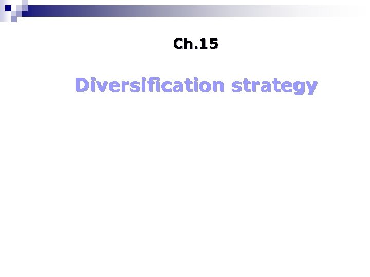 Ch. 15 Diversification strategy 