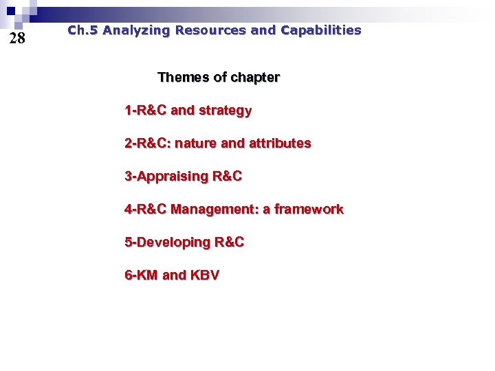 28 Ch. 5 Analyzing Resources and Capabilities Themes of chapter 1 -R&C and strategy