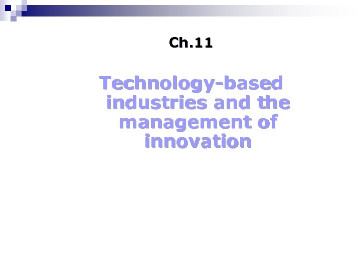 Ch. 11 Technology-based industries and the management of innovation 