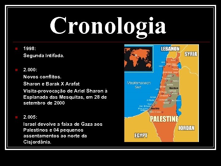 Cronologia n 1998: Segunda Intifada. n 2. 000: Novos conflitos. Sharon e Barak X