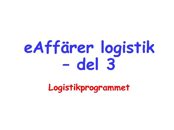 e. Affärer logistik – del 3 Logistikprogrammet 