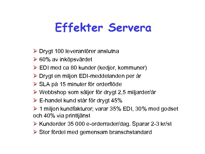 Effekter Servera Ø Drygt 100 leverantörer anslutna Ø 60% av inköpsvärdet Ø EDI med