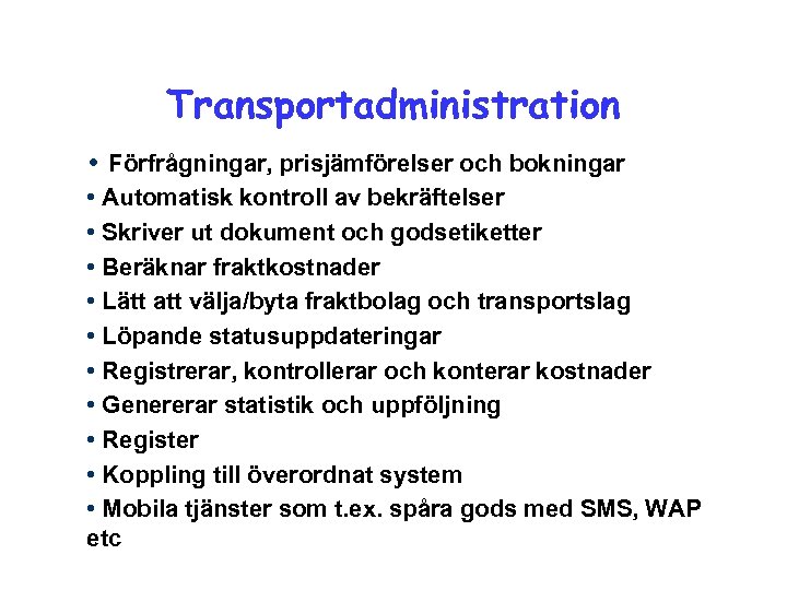 Transportadministration • Förfrågningar, prisjämförelser och bokningar • Automatisk kontroll av bekräftelser • Skriver ut