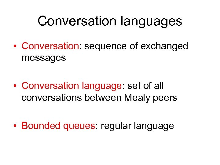 Conversation languages • Conversation: sequence of exchanged messages • Conversation language: set of all