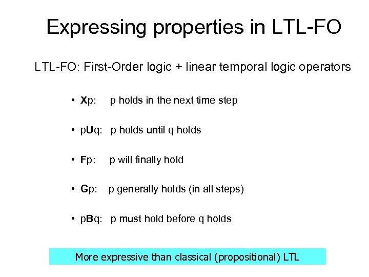 Expressing properties in LTL-FO: First-Order logic + linear temporal logic operators • Xp: p