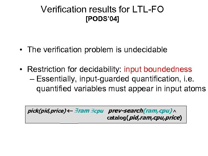 Verification results for LTL-FO [PODS’ 04] • The verification problem is undecidable • Restriction