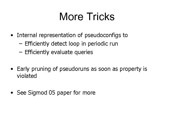 More Tricks • Internal representation of pseudoconfigs to – Efficiently detect loop in periodic