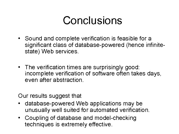 Conclusions • Sound and complete verification is feasible for a significant class of database-powered