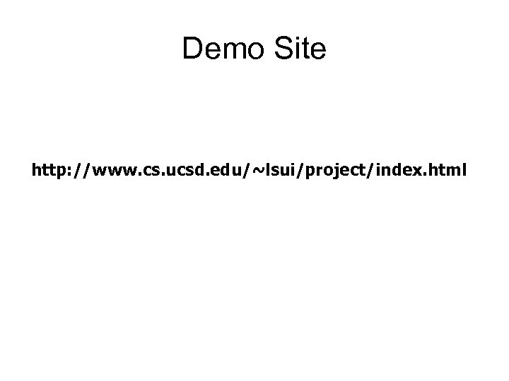 Demo Site http: //www. cs. ucsd. edu/~lsui/project/index. html 