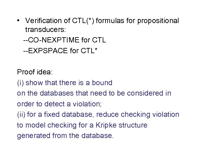  • Verification of CTL(*) formulas for propositional transducers: --CO-NEXPTIME for CTL --EXPSPACE for