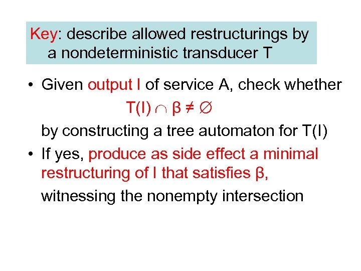 Key: describe allowed restructurings by a nondeterministic transducer T • Given output I of