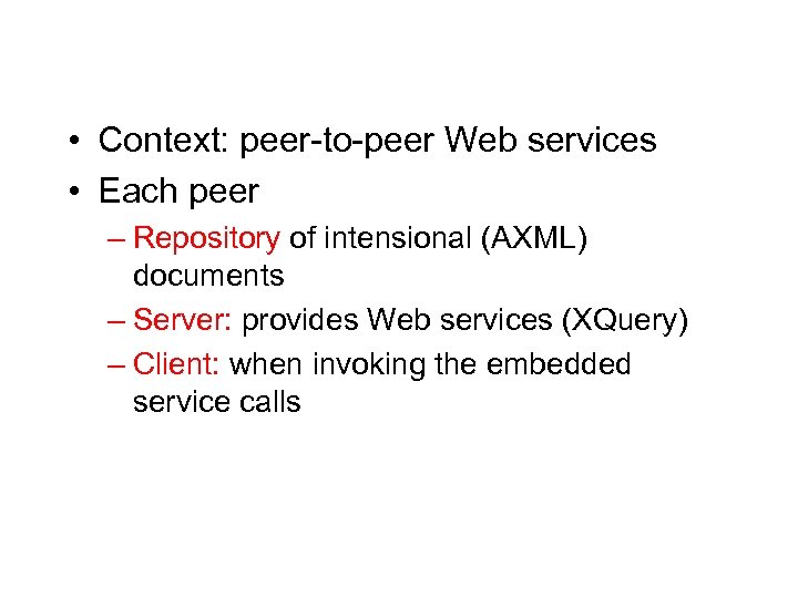  • Context: peer-to-peer Web services • Each peer – Repository of intensional (AXML)