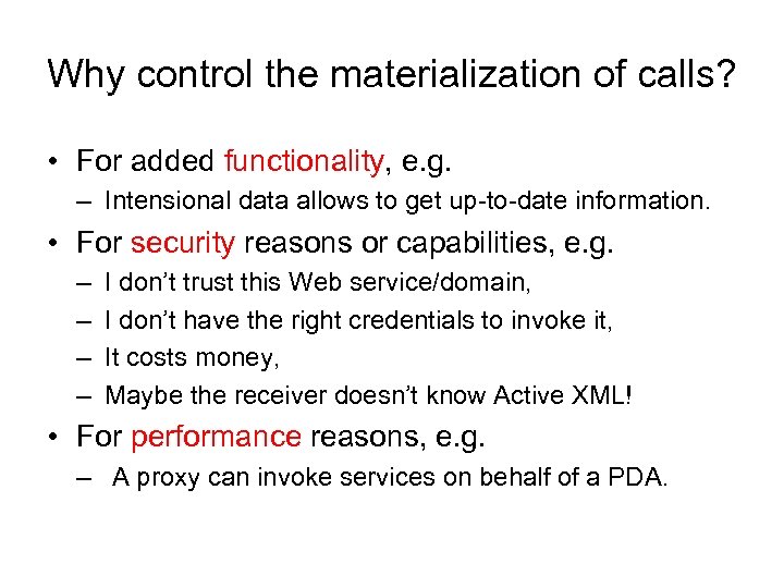 Why control the materialization of calls? • For added functionality, e. g. – Intensional