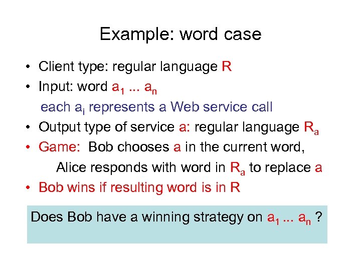 Example: word case • Client type: regular language R • Input: word a 1.