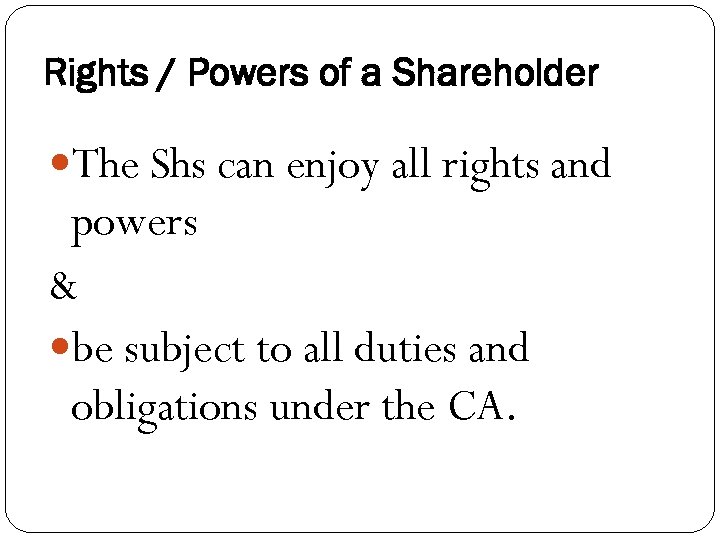 Rights / Powers of a Shareholder The Shs can enjoy all rights and powers