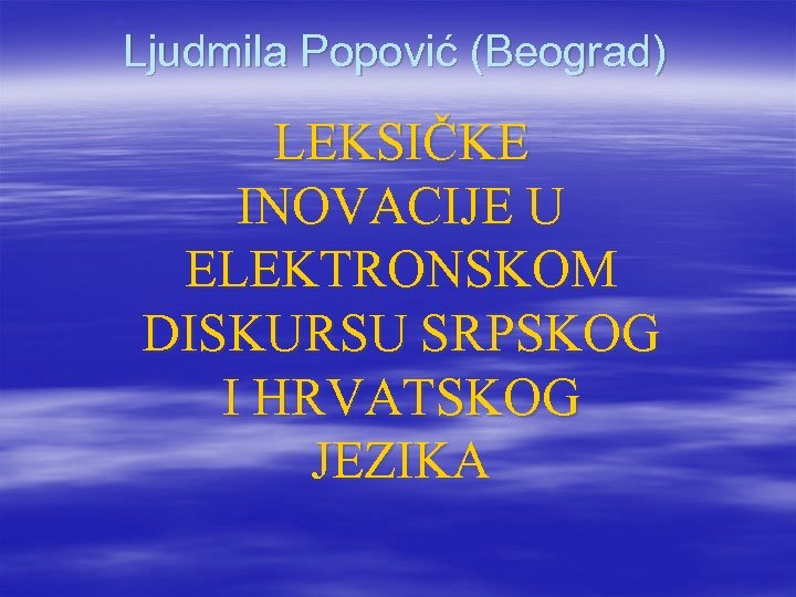 Ljudmila Popović (Beograd) LEKSIČKE INOVACIJE U ELEKTRONSKOM DISKURSU SRPSKOG I HRVATSKOG JEZIKA 
