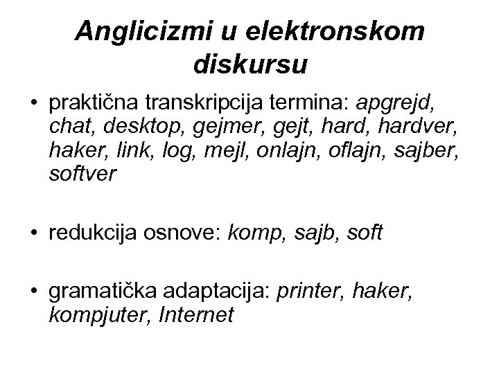 Anglicizmi u elektronskom diskursu • praktična transkripcija termina: apgrejd, chat, desktop, gejmer, gejt, hardver,