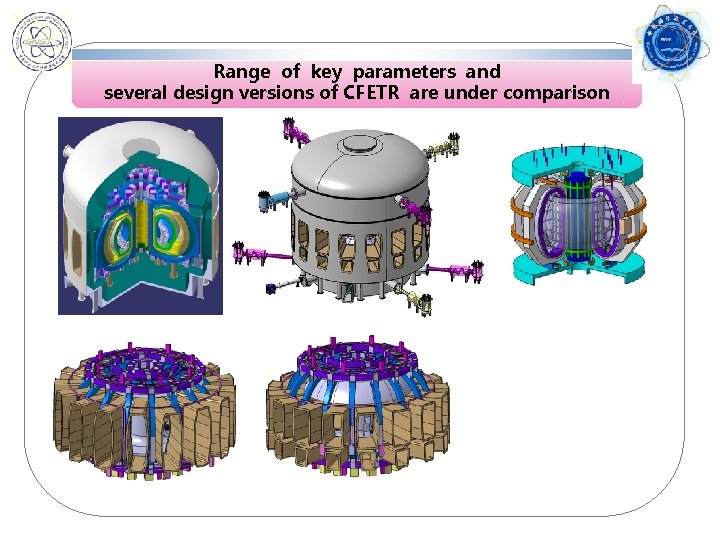 Range of key parameters and several design versions of CFETR are under comparison 