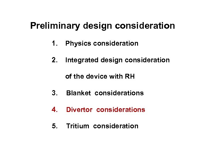  Preliminary design consideration 1. Physics consideration 2. Integrated design consideration of the device