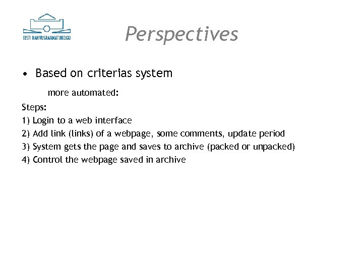 Perspectives • Based on criterias system more automated: Steps: 1) Login to a web