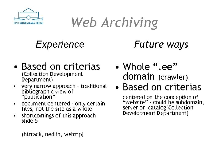 Web Archiving Experience • Based on criterias (Collection Development Department) • very narrow approach