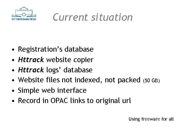 Current situation • • • Registration’s database Httrack website copier Httrack logs’ database Website