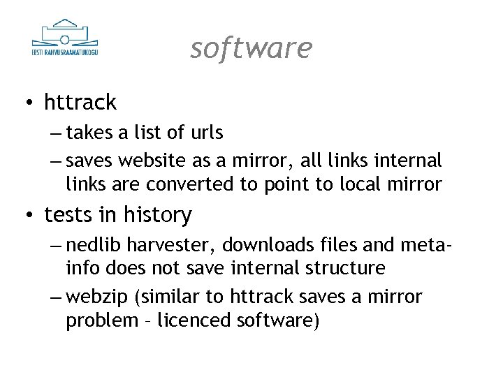 software • httrack – takes a list of urls – saves website as a