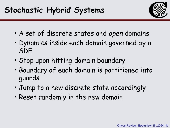 Stochastic Hybrid Systems • A set of discrete states and open domains • Dynamics
