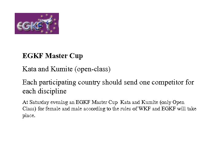 EGKF Master Cup Kata and Kumite (open-class) Each participating country should send one competitor