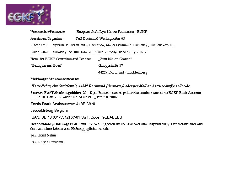 Veranstalter/Promoter: Euopean Go. Ju Ryu Karate Federation - EGKF Ausrichter/Organizer: Tu. S Dortmund Wellinghofen