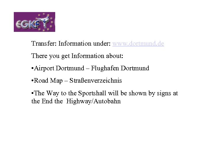 Transfer: Information under: www. dortmund. de There you get Information about: • Airport Dortmund