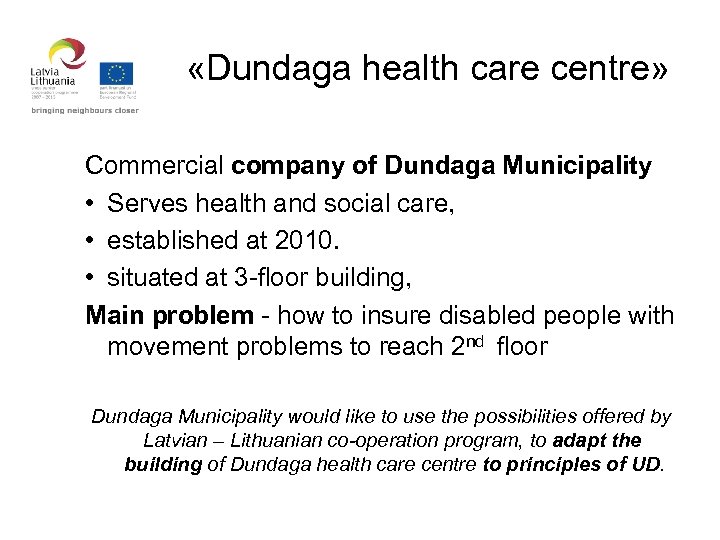 «Dundaga health care centre» Commercial company of Dundaga Municipality • Serves health and
