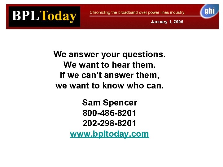 January 1, 2006 We answer your questions. We want to hear them. If we