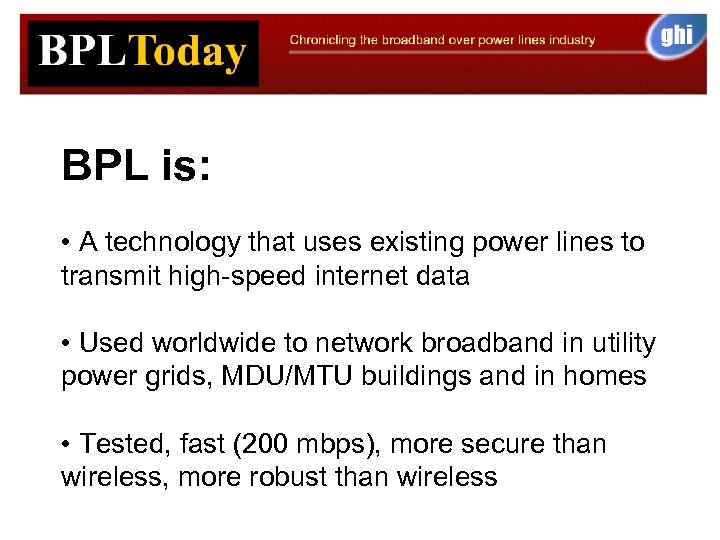 BPL is: • A technology that uses existing power lines to transmit high-speed internet