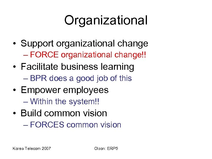 Organizational • Support organizational change – FORCE organizational change!! • Facilitate business learning –