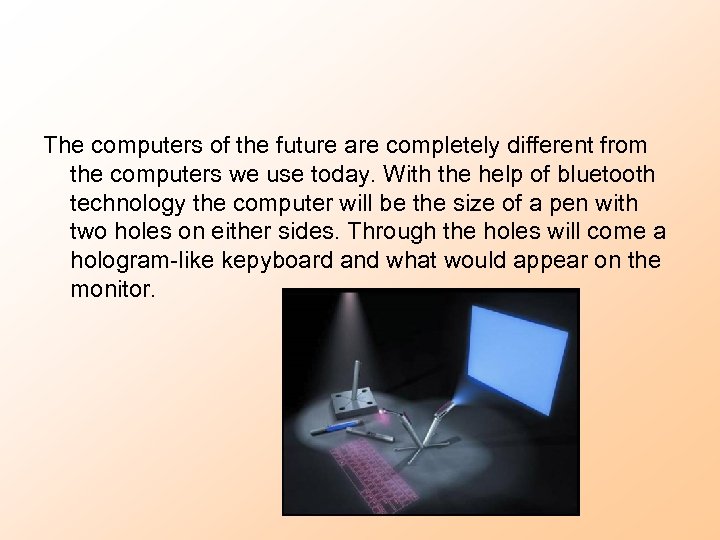 The computers of the future are completely different from the computers we use today.