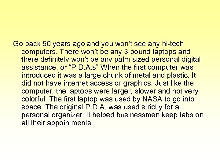Go back 50 years ago and you won’t see any hi-tech computers. There won’t