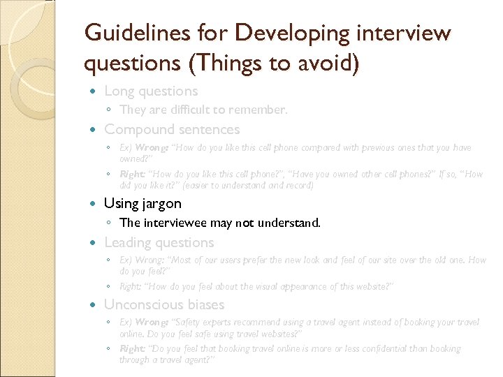 Guidelines for Developing interview questions (Things to avoid) Long questions ◦ They are difficult