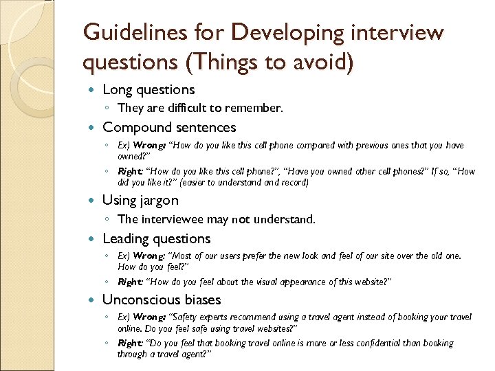 Guidelines for Developing interview questions (Things to avoid) Long questions ◦ They are difficult