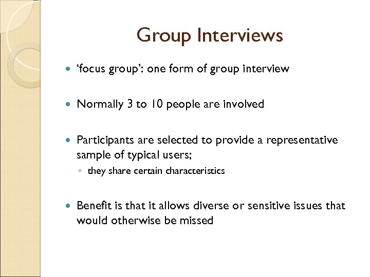 Group Interviews ‘focus group’: one form of group interview Normally 3 to 10 people