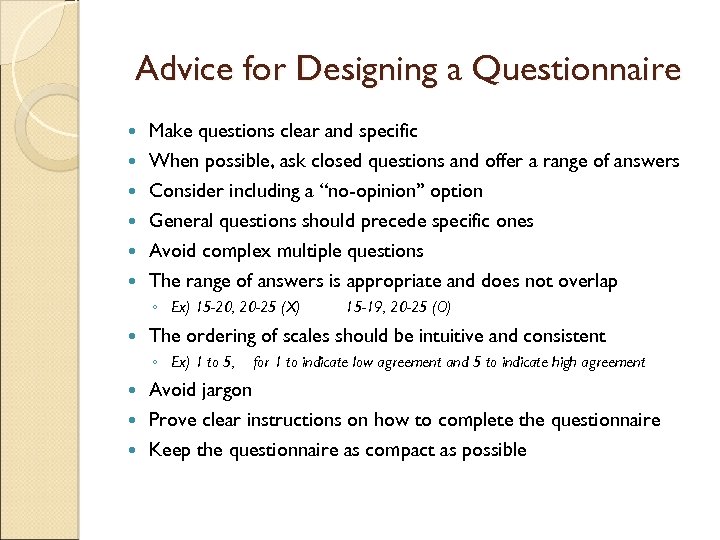 Advice for Designing a Questionnaire Make questions clear and specific When possible, ask closed