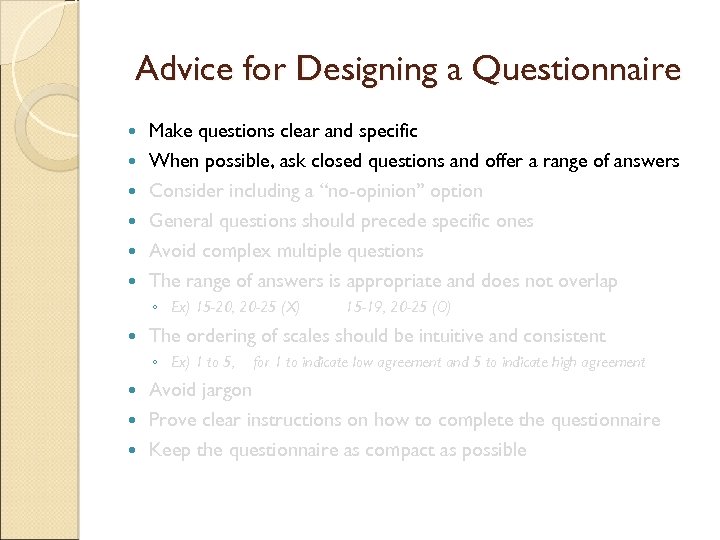 Advice for Designing a Questionnaire Make questions clear and specific When possible, ask closed