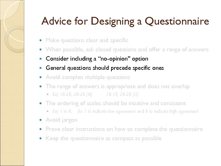 Advice for Designing a Questionnaire Make questions clear and specific When possible, ask closed