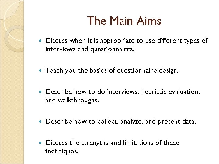 The Main Aims Discuss when it is appropriate to use different types of interviews