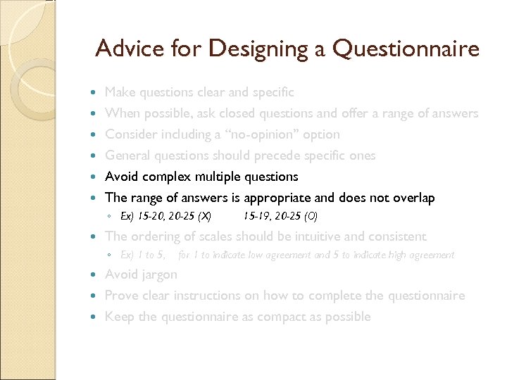 Advice for Designing a Questionnaire Make questions clear and specific When possible, ask closed