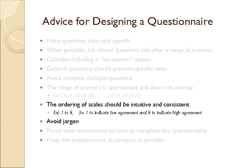 Advice for Designing a Questionnaire Make questions clear and specific When possible, ask closed