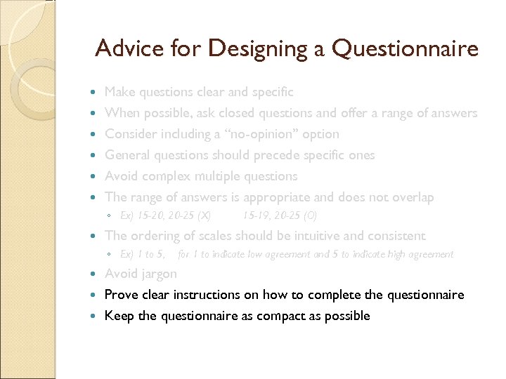 Advice for Designing a Questionnaire Make questions clear and specific When possible, ask closed
